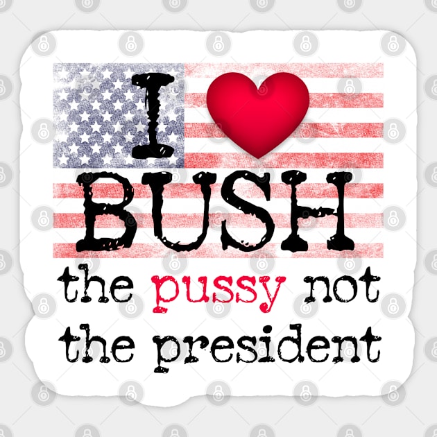 I love Bush not the president Sticker by ARRIGO